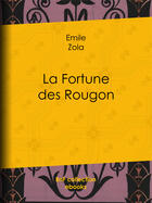 Couverture du livre « La Fortune des Rougon » de Émile Zola aux éditions Epagine