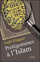 Couverture du livre « Prolégomènes à l'Islam » de Najib Elagguir aux éditions Persee