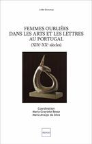 Couverture du livre « Femmes oubliées dans les arts et les lettres au Portugal : XIXème, XXème siècles » de Maria Araujo Da Silva aux éditions Indigo Cote Femmes