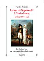 Couverture du livre « Lettres de Napoléon Ier à Marie-Louise écrites de 1810 à 1814 » de Louis Madelin et Napoleon Bonaparte aux éditions Dualpha