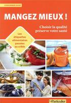 Couverture du livre « Mangez mieux ; choisir la qualité préservé votre santé » de  aux éditions Le Particulier