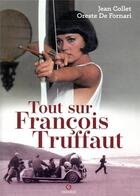 Couverture du livre « Tout sur François Truffaut » de Jean Collet et Oreste De Fornari aux éditions Gremese