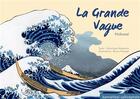 Couverture du livre « La grande vague ; hokusai » de Veronique Massenot et Bruno Pilorget aux éditions Callicephale