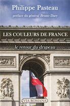 Couverture du livre « Les couleurs de France ; le retour du drapeau » de Philippe Pasteau aux éditions Via Romana