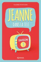 Couverture du livre « Jeanne dans la télé » de Fontaine Valerie aux éditions Kennes Editions