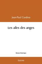 Couverture du livre « Les ailes des anges » de Cordina Jean-Paul aux éditions Edilivre