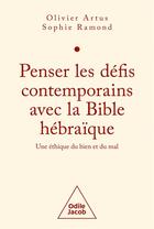 Couverture du livre « Penser les défis contemporains avec la Bible hébraïque : une éthique du bien et du mal » de Olivier Artus et Ramond Sophie aux éditions Odile Jacob