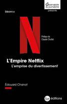 Couverture du livre « L'empire Netflix : l'emprise du divertissement » de Chanot Edouard aux éditions La Nouvelle Librairie