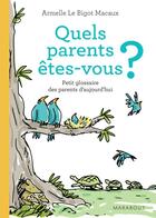 Couverture du livre « Quels parents êtes-vous ? petit glossaire des parents d'aujourd'hui » de Armelle Le Bigot-Macaux aux éditions Marabout