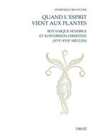 Couverture du livre « Quand l'esprit vient aux plantes. botanique sensible et subversion libertine (xvie-xviie siecles) » de Dominique Brancher aux éditions Droz