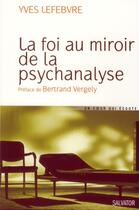 Couverture du livre « La foi au miroir de la psychanalyse » de Yves Lefebvre aux éditions Salvator