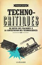 Couverture du livre « Technocritiques ; du refus des machines à la contestation des technosciences » de Francois Jarrige aux éditions La Decouverte