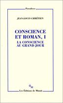 Couverture du livre « Conscience et roman Tome 1 ; la conscience au grand jour » de Jean-Louis Chretien aux éditions Minuit