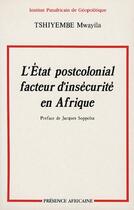 Couverture du livre « L'état postcolonial, facteur d'insécurité en Afrique » de Mwayila (R Tshiyembe aux éditions Presence Africaine