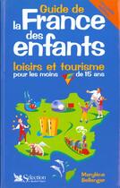 Couverture du livre « Le guide de la france des enfants » de Marylene Bellenger aux éditions Selection Du Reader's Digest