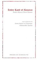 Couverture du livre « Entre Kant et Kosovo ; études offertes à Pierre Hassner » de Anne-Marie Le Gloannec et Aleksander Smolar aux éditions Presses De Sciences Po