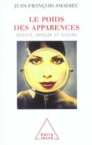 Couverture du livre « Le Poids des apparences : Beauté, amour et gloire » de Jean-Francois Amadieu aux éditions Odile Jacob