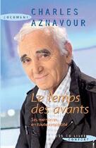 Couverture du livre « Le temps des avants ; ses mémoires en toute simplicité » de Charles Aznavour aux éditions Succes Du Livre