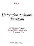 Couverture du livre « Divini illius magistri - l'education chretienne des enfants » de Pie Xi aux éditions Tequi