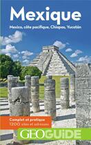 Couverture du livre « GEOguide : Mexique ; Mexico, côte Pacifique, Chiapas, Yucatán (édition 2018) » de Collectif Gallimard aux éditions Gallimard-loisirs