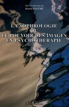 Couverture du livre « La sophrologie ou le pouvoir des images en psychothérapie » de  aux éditions L'harmattan