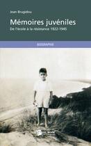 Couverture du livre « Mémoires juvéniles ; de l'école à la résistance (1922-1945) » de Jean Brugidou aux éditions Publibook