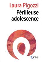 Couverture du livre « Périlleuse adolescence » de Laura Pigozzi aux éditions Eres