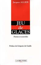 Couverture du livre « Jeu de glaces » de Jacques Allier aux éditions La Bruyere