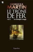 Couverture du livre « Le trône de fer t.2 : le donjon rouge » de George R. R. Martin aux éditions Pygmalion