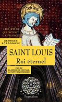 Couverture du livre « Saint Louis, roi éternel » de Georges Bordonove aux éditions Pygmalion