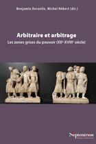 Couverture du livre « Arbitraire et arbitrage : Les zones grises du pouvoir (XIIe-XVIIIe siècle) » de Michel Hebert et Benjamin Deruelle et Collectif aux éditions Pu Du Septentrion