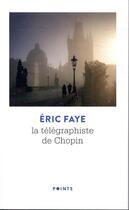Couverture du livre « La télégraphiste de Chopin » de Eric Faye aux éditions Points