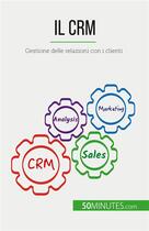 Couverture du livre « Il CRM : Gestione delle relazioni con i clienti » de Antoine Delers aux éditions 50minutes.com