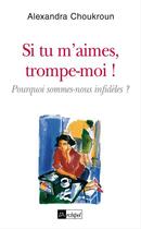 Couverture du livre « Si tu m aimes, trompe-moi » de Alexandra Choukroun aux éditions Archipel