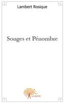 Couverture du livre « Songes et pénombre » de Lambert Rosique aux éditions Edilivre