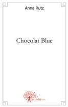 Couverture du livre « Chocolat blue » de Anna Rutz aux éditions Edilivre