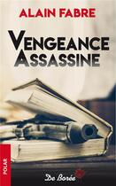 Couverture du livre « Vengeance assassine » de Alain Fabre aux éditions De Boree