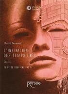 Couverture du livre « L'initiation des temps liés : Claïe, tu ne te souviens pas ?! » de Claire Bernard aux éditions Persee