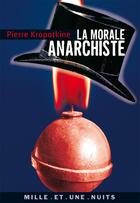 Couverture du livre « La morale anarchiste » de Pierre Kropotkine aux éditions Mille Et Une Nuits