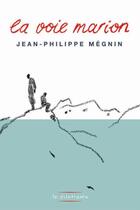 Couverture du livre « La voie Marion » de Jean-Philippe Megnin aux éditions Le Dilettante