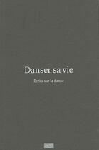 Couverture du livre « Danser sa vie, écrit sur la danse » de Christine Macel et Emma Lavigne aux éditions Centre Pompidou