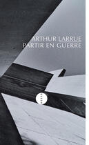 Couverture du livre « Partir en guerre » de Arthur Larrue aux éditions Editions Allia