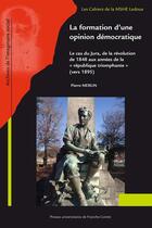 Couverture du livre « La Formation d'une opinion démocratique : Le cas du Jura de la révolution de 1848 aux années de la « République triomphante » (vers 1895) » de Pierre Merlin aux éditions Pu De Franche Comte