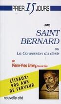 Couverture du livre « Prier 15 jours avec... : saint Bernard ou la conversion du désir » de Emery aux éditions Nouvelle Cite