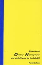 Couverture du livre « Oscar Niemeyer ; une esthétique de la fluidité » de Gilbert Luigi aux éditions Parentheses
