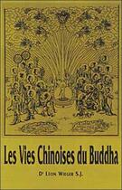 Couverture du livre « Les vies chinoises du Buddha » de Wieger Leon Dr aux éditions Dharma
