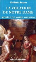 Couverture du livre « La vocation de Notre Dame ; modèle de notre vocation » de Frederic Suarez aux éditions Le Laurier