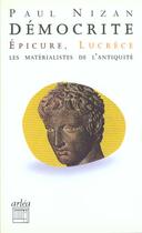 Couverture du livre « Democrite, Epicure, Lucrece : Les Materialistes De L'Antiquite » de Paul Nizan aux éditions Arlea