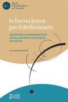 Couverture du livre « In forma breve per il destinatario - un approccio pragmatico ad alcuni tipi di discorso e di testo » de Nobili Claudio aux éditions Pu De Louvain