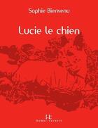 Couverture du livre « Lucie le chien » de Sophie Bienvenu aux éditions Editions Somme Toute